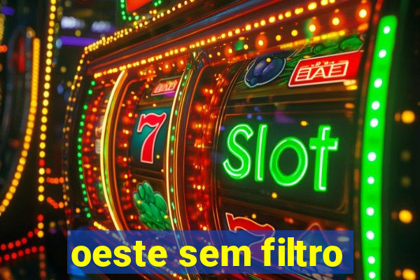 oeste sem filtro
